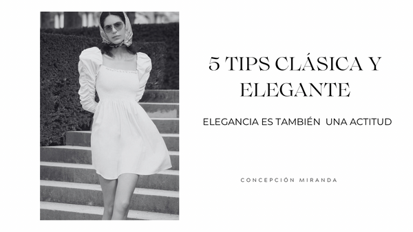 5 Tips Infalibles para Vestirte Clásica y Elegante